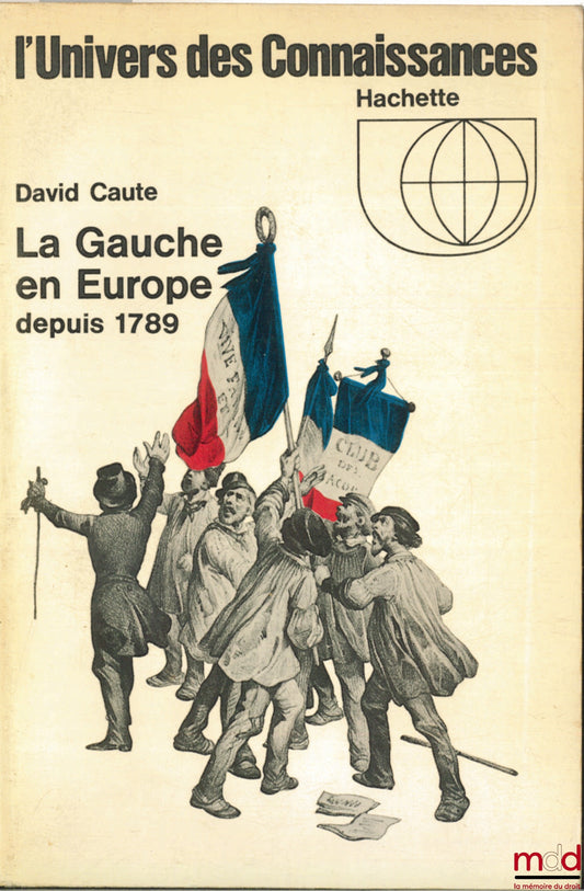 CAUTE (David) – LA GAUCHE EN EUROPE DEPUIS 1789, coll. L’Univers des Connaissances