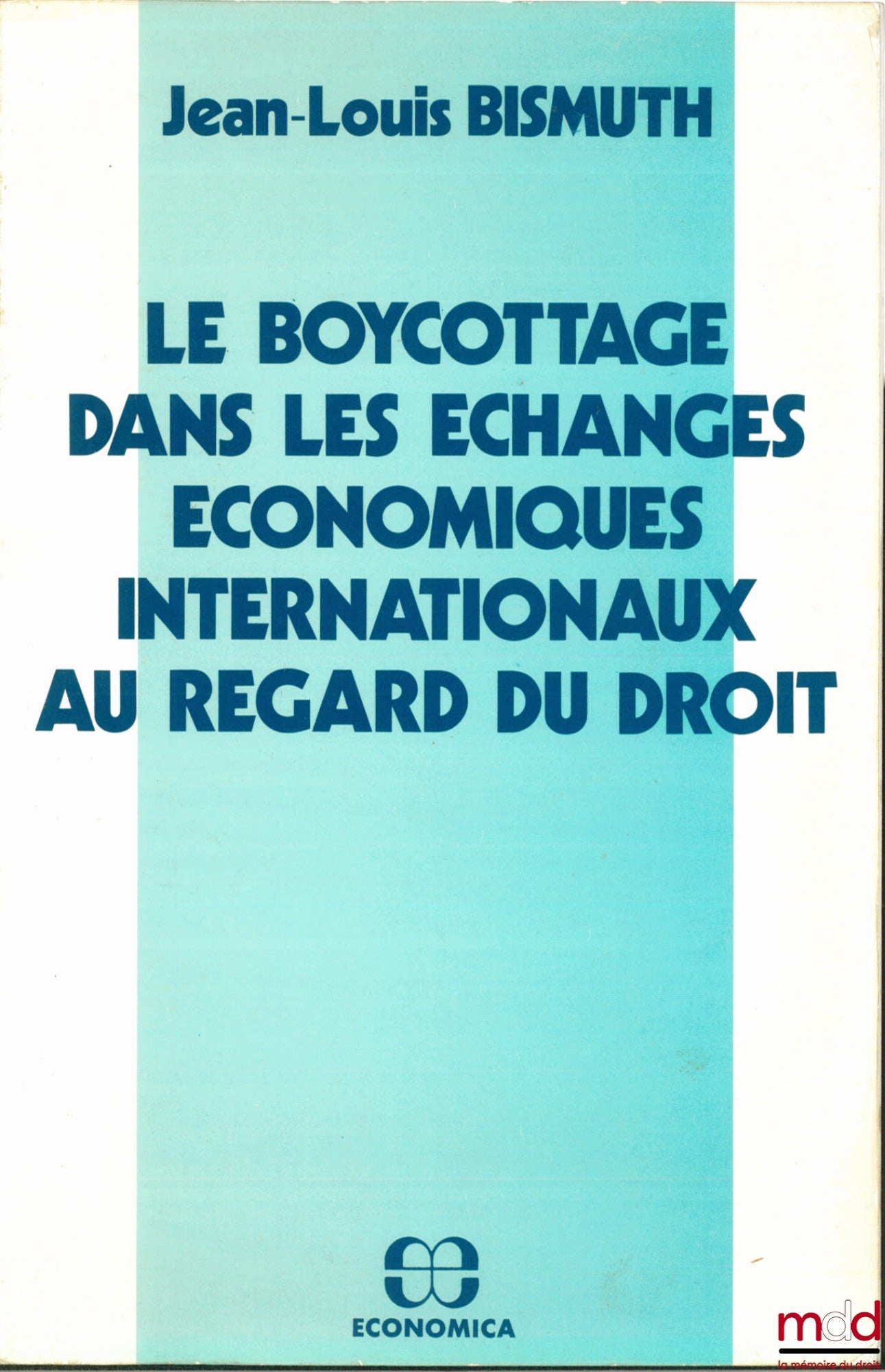 BISMUTH (Jean-Louis) – LE BOYCOTTAGE DANS LES ÉCHANGES INTERNATIONAUX AU REGARD DU DROIT, Remarques autour et sur la loi française du 7 juin 1977