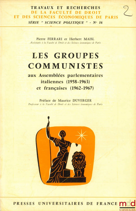 FERRARI (Pierre) et MAISL (Herbert) – LES GROUPES COMMUNISTES AUX ASSEMBLÉES PARLEMENTAIRES ITALIENNE (1958-1963) et FRANÇAISES (1962-1967), coll. Travaux et Recherches de la Faculté de Droit et des Sciences Économiques de Paris, série “Sc. Politique”, n°