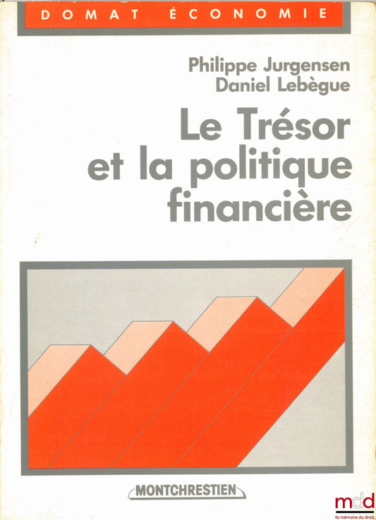 JURGENSEN (Philippe) et LEBÈGUE (Daniel) – LE TRÉSOR ET LA POLITIQUE FINANCIÈRE, coll. Domat Économie