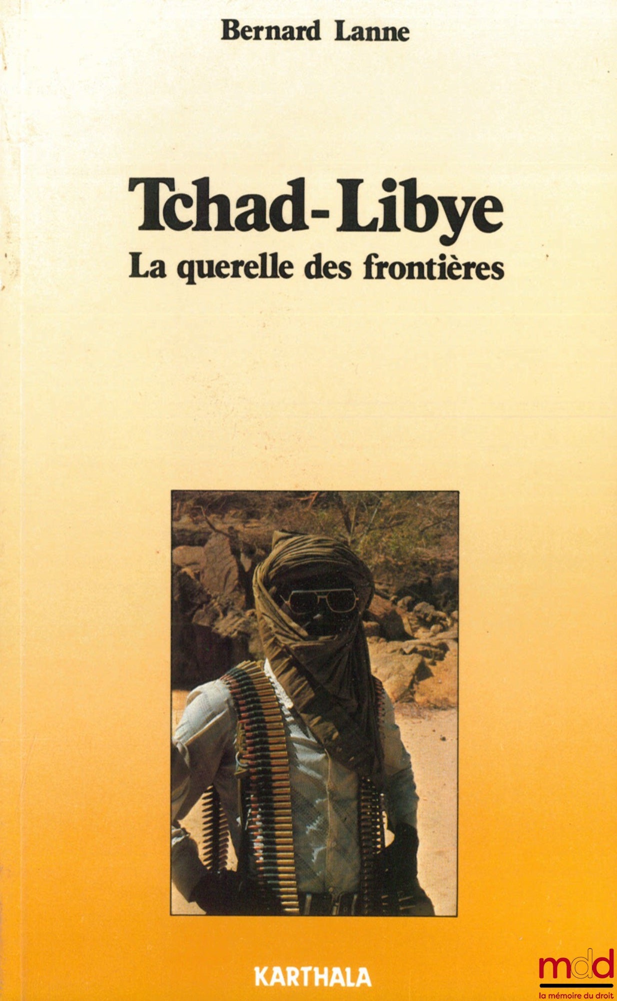 LANNE (Bernard) – TSCHAD-LIBYE. LA QUERELLE DES FRONTIÈRES, 2ème éd.