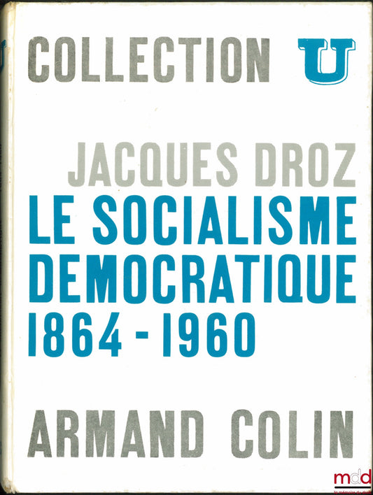 DROZ (Jacques) – LE SOCIALISME DÉMOCRATIQUE 1864 - 1960, coll. U, série “Histoire contemporaine”