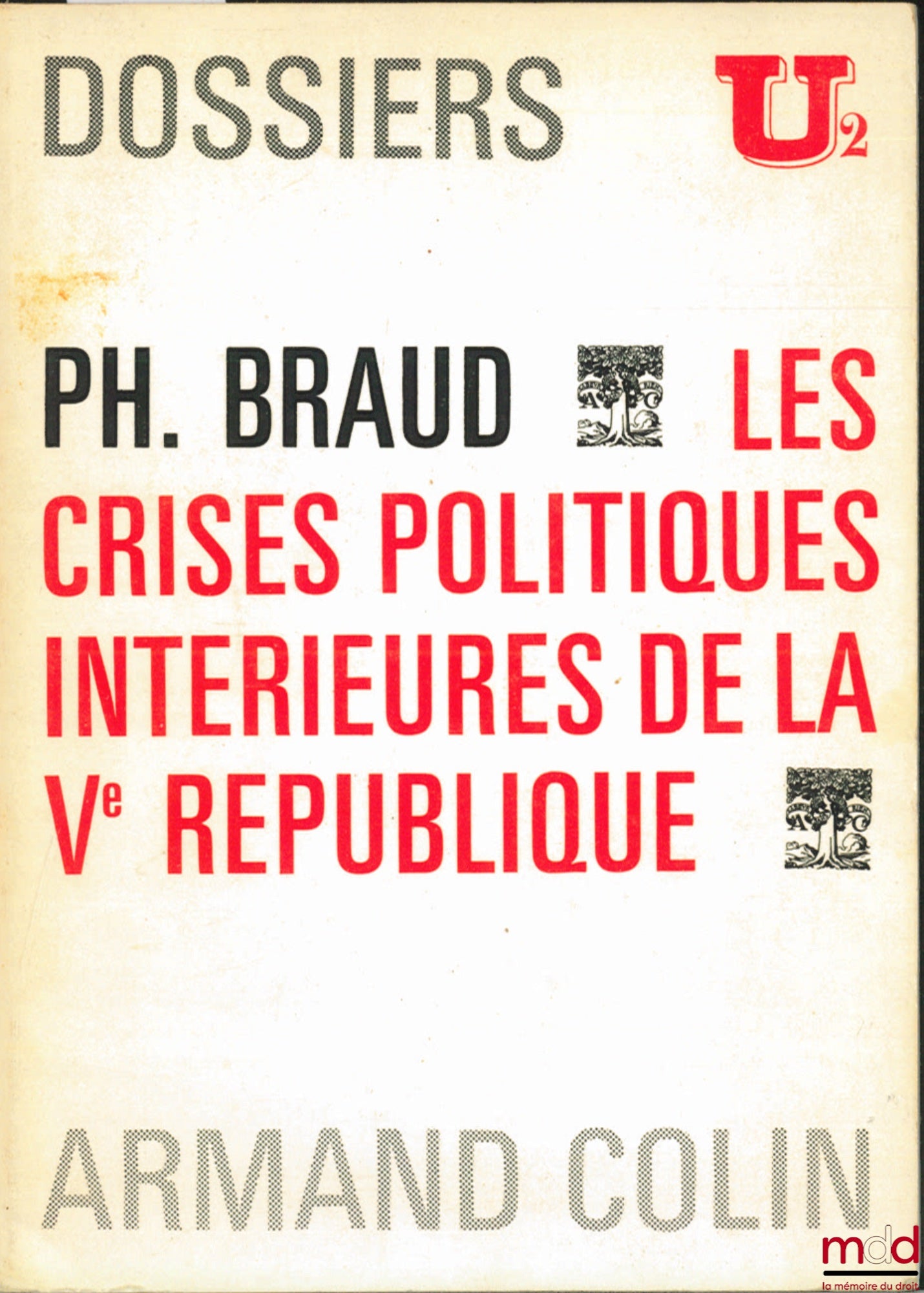 BRAUD (Philippe) – LES CRISES POLITIQUES INTÉRIEURES DE LA VÈME RÉPUBLIQUE, Dossiers U2