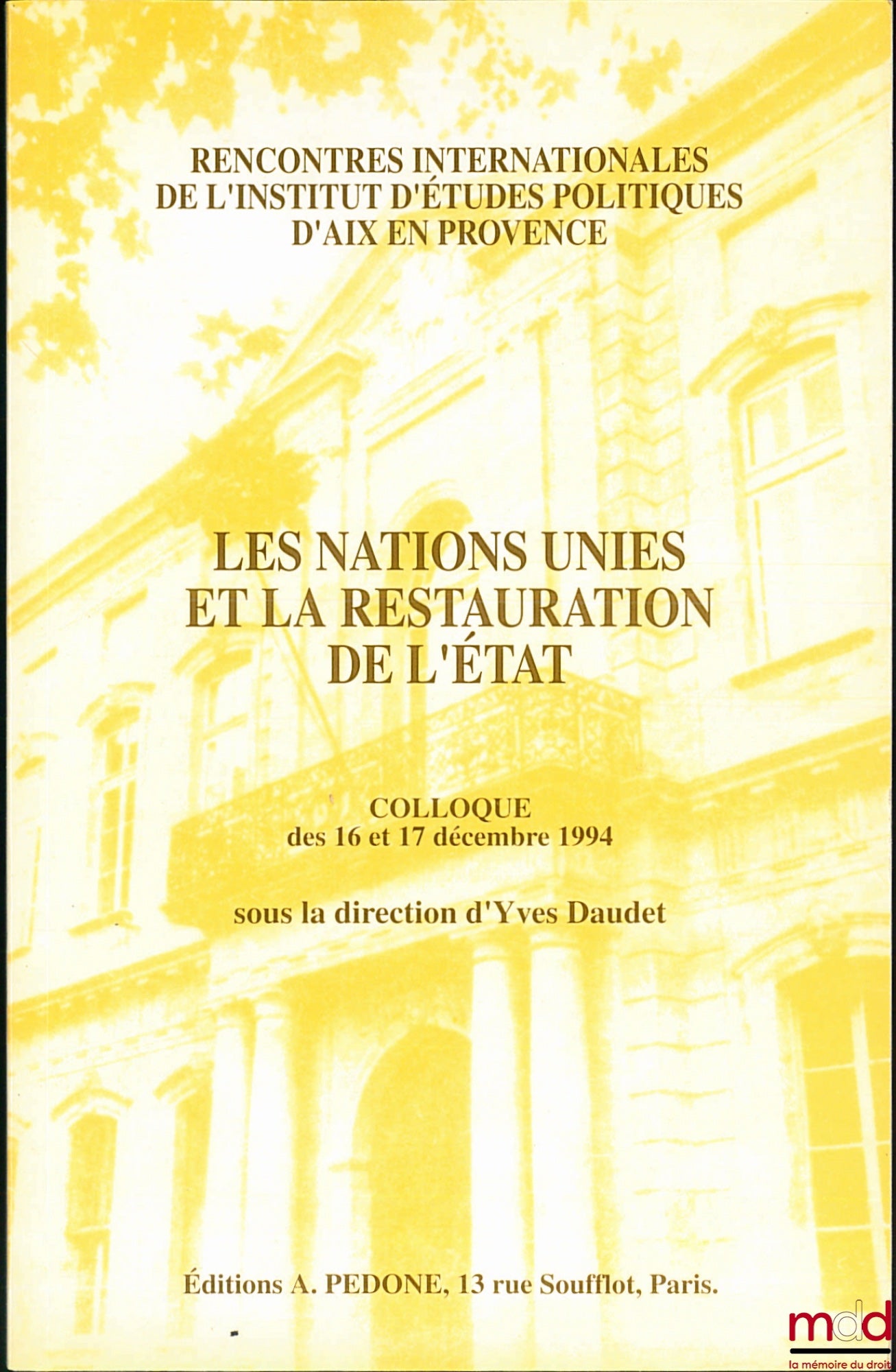 [Colloque] – LES NATIONS UNIES ET LA RESTAURATION, sous la direction d’Yves DAUDET , Rencontres internationales de l’Institut d’études politiques d’Aix-en-Provence des 16 et 17 décembre 1994