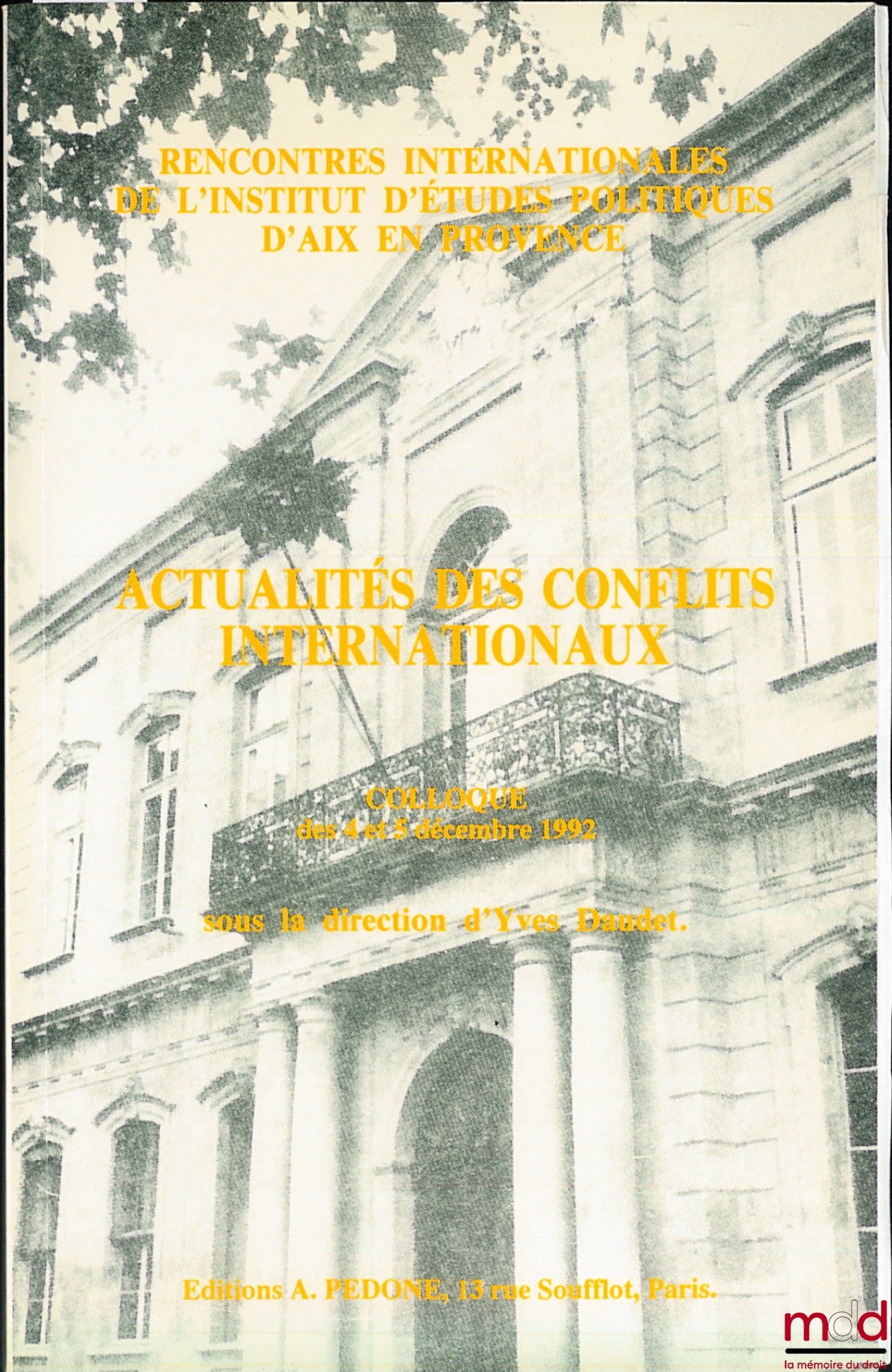 [Colloque] – ACTUALITÉS DES CONFLITS INTERNATIONAUX, sous la direction d’Yves DAUDET, Rencontres internationales de l’Institut d’études politiques d’Aix-en-Provence des 4 et 5 décembre 1992