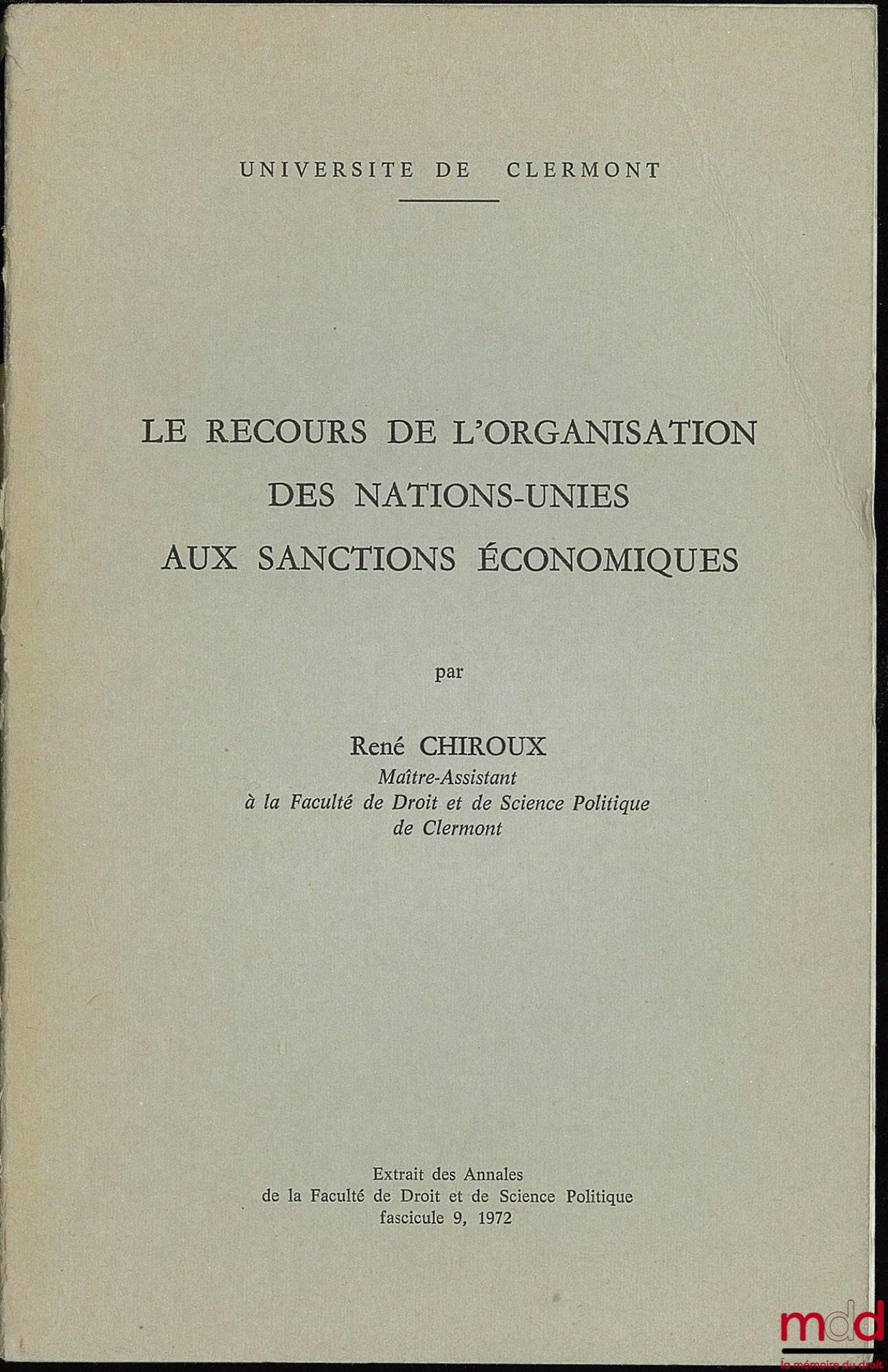 CHIROUX (René) – LE RECOURS DE L’ORGANISATION DES NATIONS-UNIES AUX SANCTIONS ÉCONOMIQUES, extrait des Annales de la faculté de droit et de sc. po., fasc. 9, 1972