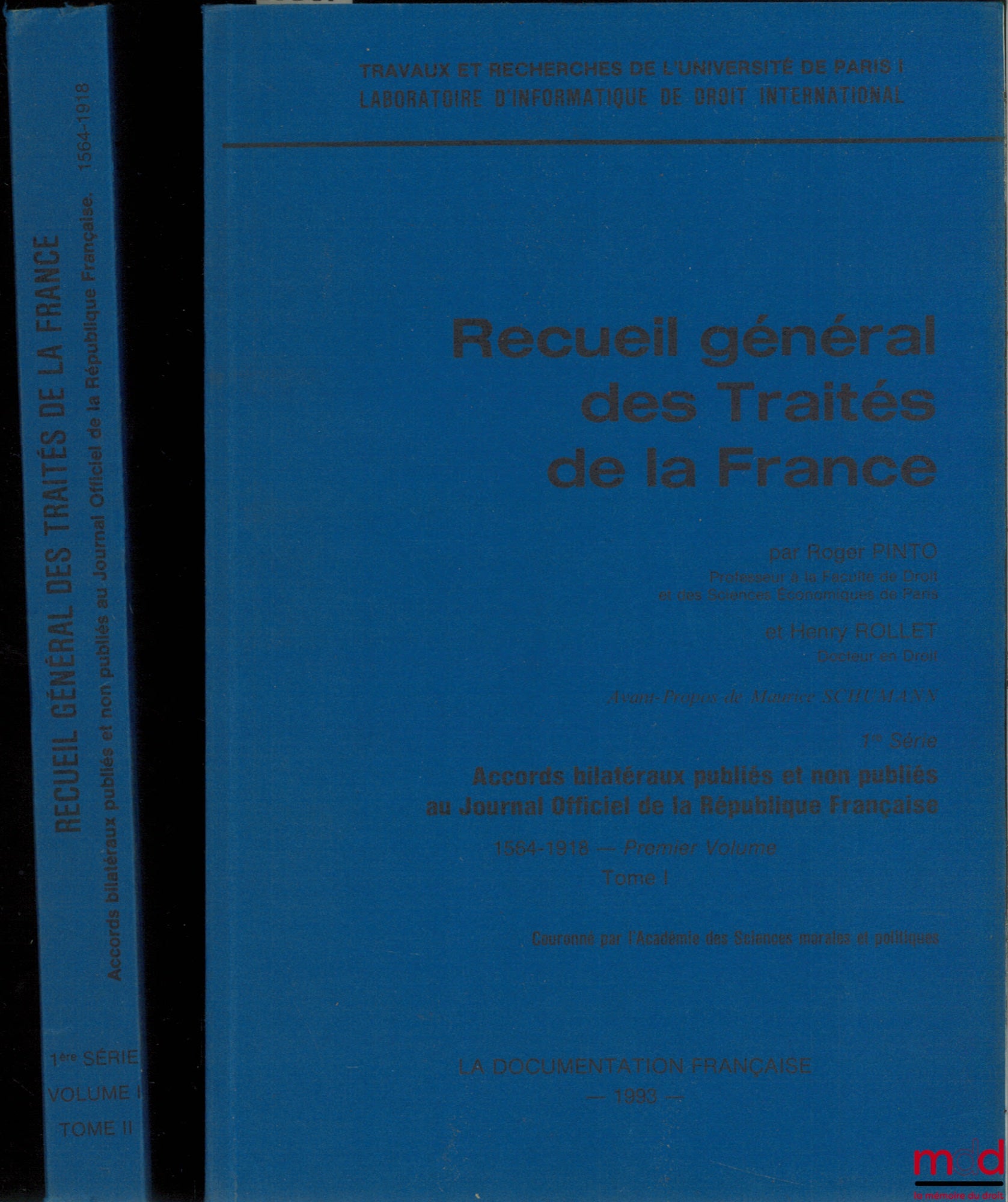 PINTO (Roger) et ROLLET (Henry) – RECUEIL GÉNÉRAL DES TRAITÉS DE LA FRANCE, première série : Accords bilatéraux publiés et non publiés au Journal Officiel de la République Française - 1564 - 1918 - Premier volume, tome I et tome II ; Trav. et rech. de l’U