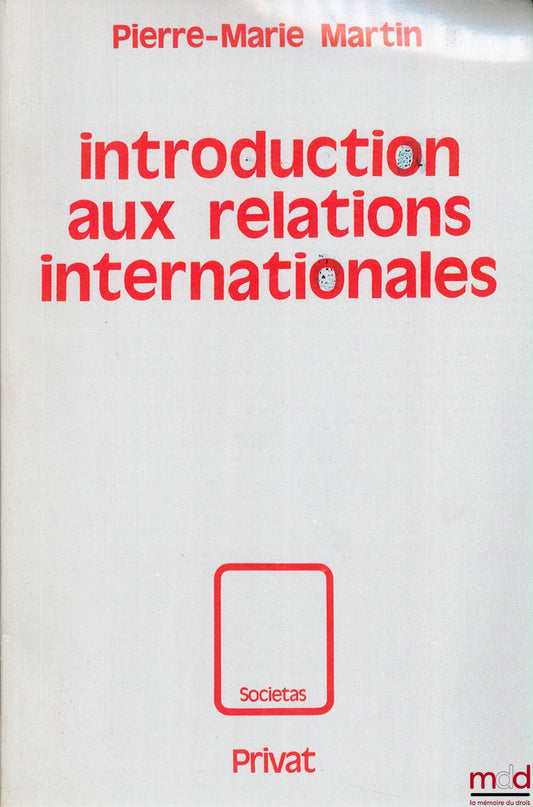 MARTIN (Pierre-Marie) – INTRODUCTION AUX RELATIONS INTERNATIONALES, coll. Societas