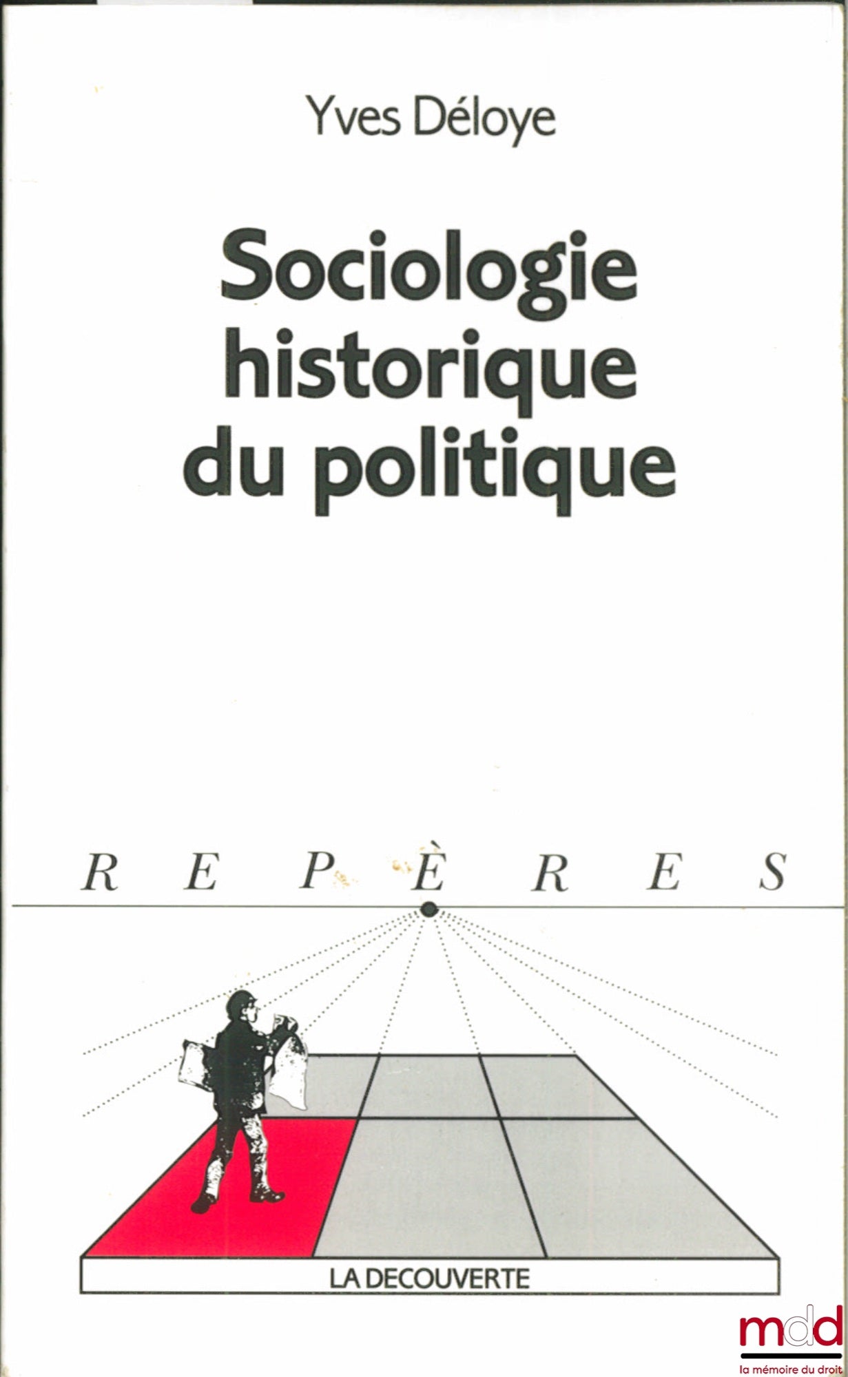 DÉLOYE (Yves) – SOCIOLOGIE HISTORIQUE DU POLITIQUE, coll. Guides Repères n° 209