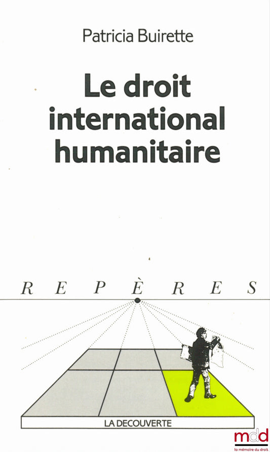 BUIRETTE (Patricia) – LE DROIT INTERNATIONAL HUMANITAIRE, coll. Repères