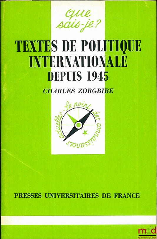 ZORGBIBE (Charles) – TEXTES DE POLITIQUE INTERNATIONALE DEPUIS 1945, coll. Que sais-je ?