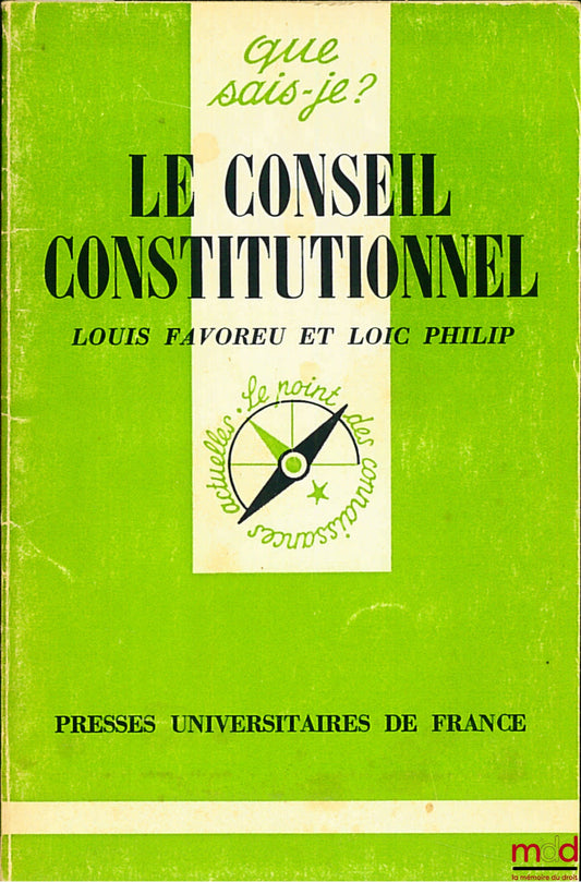 FAVOREU (Louis) et PHILIP (Loic) – LE CONSEIL CONSTITUTIONNEL, coll. Que sais-je ?