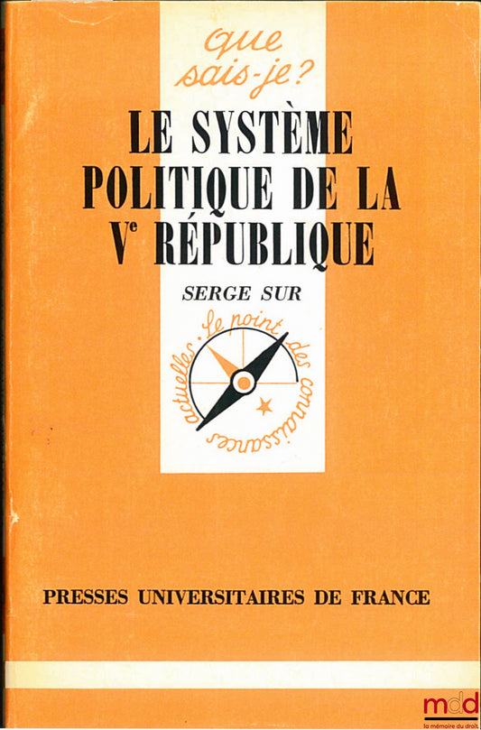 SUR (Serge) – LE SYSTÈME POLITIQUE DE LA Ve RÉPUBLIQUE, coll. Que sais-je ?
