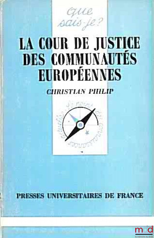 PHILIP (Christian) – LA COUR DE JUSTICE DES COMMUNAUTÉS EUROPÉENNES, coll. Que sais-je ?