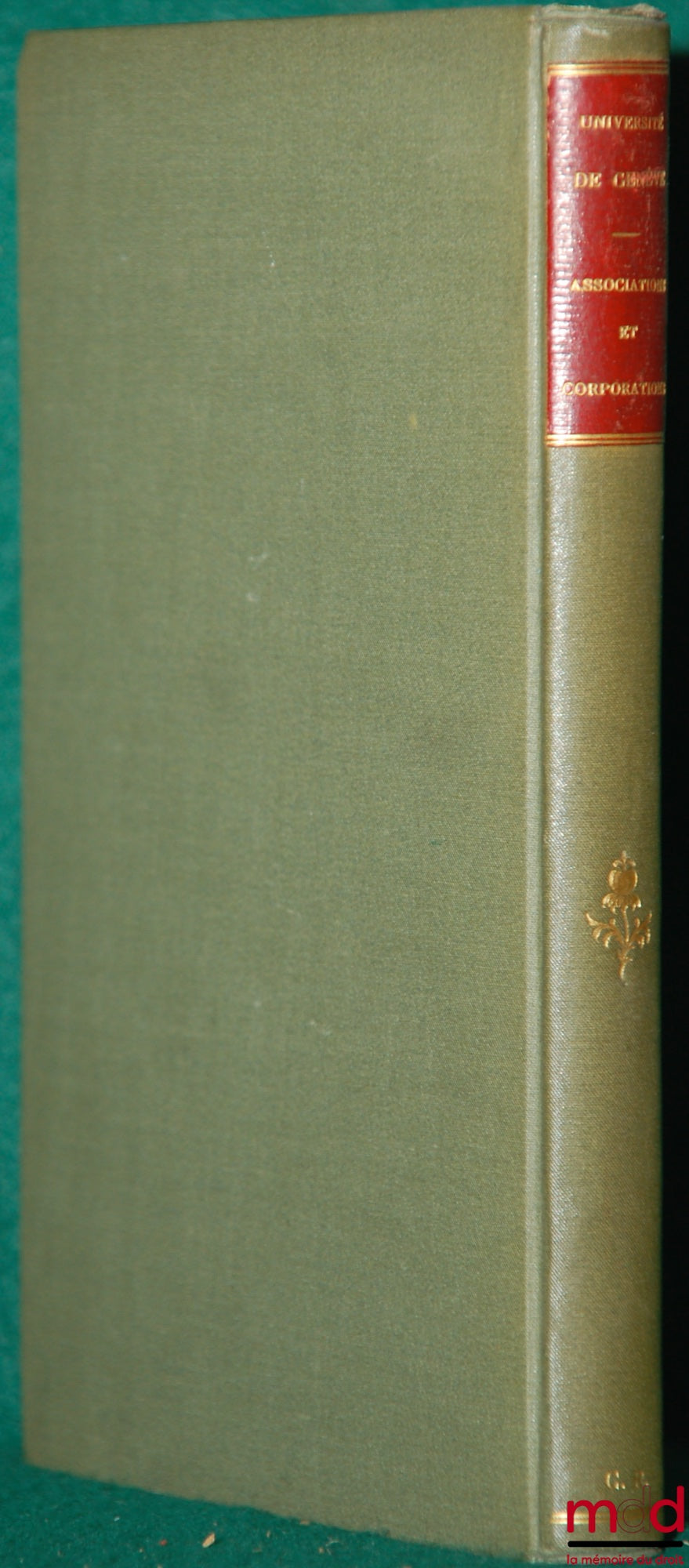 SERMENT (William) – ASSOCIATIONS & CORPORATIONS. Essai sur la situation légale, au point de vue des biens, des associations privées autres que les sociétés civiles et commerciales, Université de Genève