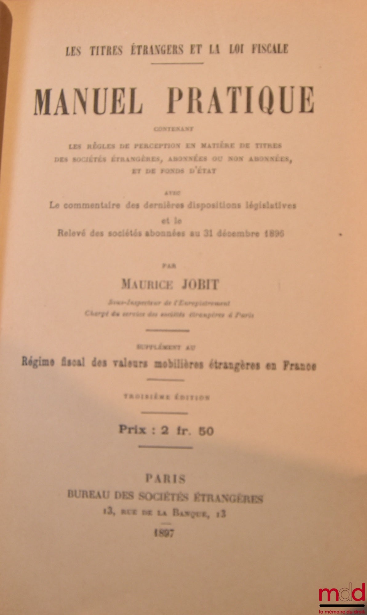 JOBIT (Maurice) – LES TITRES ÉTRANGERS ET LA LOI FISCALE - MANUEL PRATIQUE contenant les règles de perception en matière de titres des Sociétés étrangères, abonnées ou non abonnées, et de fonds d’état avec Le Commentaire des dernières dispositions législa