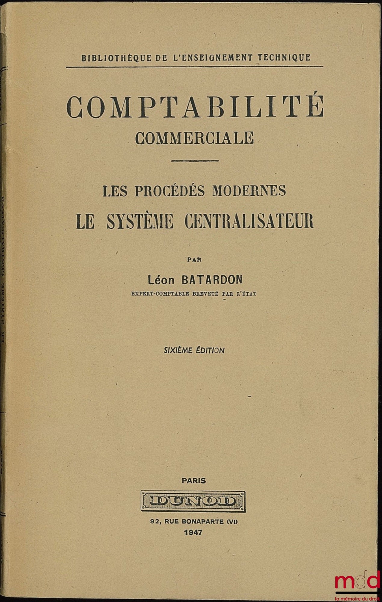 BATARDON (Léon) – COMPTABILITÉ COMMERCIALE - LES PROCÉDÉS MODERNES - LE SYSTÈME CENTRALISATEUR, 6ème éd., Bibl. de l’enseignement technique