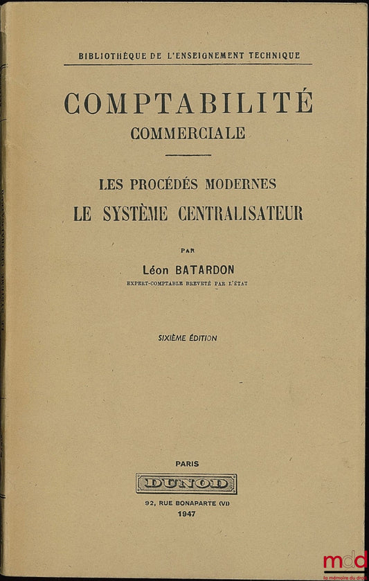 BATARDON (Léon) – COMPTABILITÉ COMMERCIALE - LES PROCÉDÉS MODERNES - LE SYSTÈME CENTRALISATEUR, 6ème éd., Bibl. de l’enseignement technique