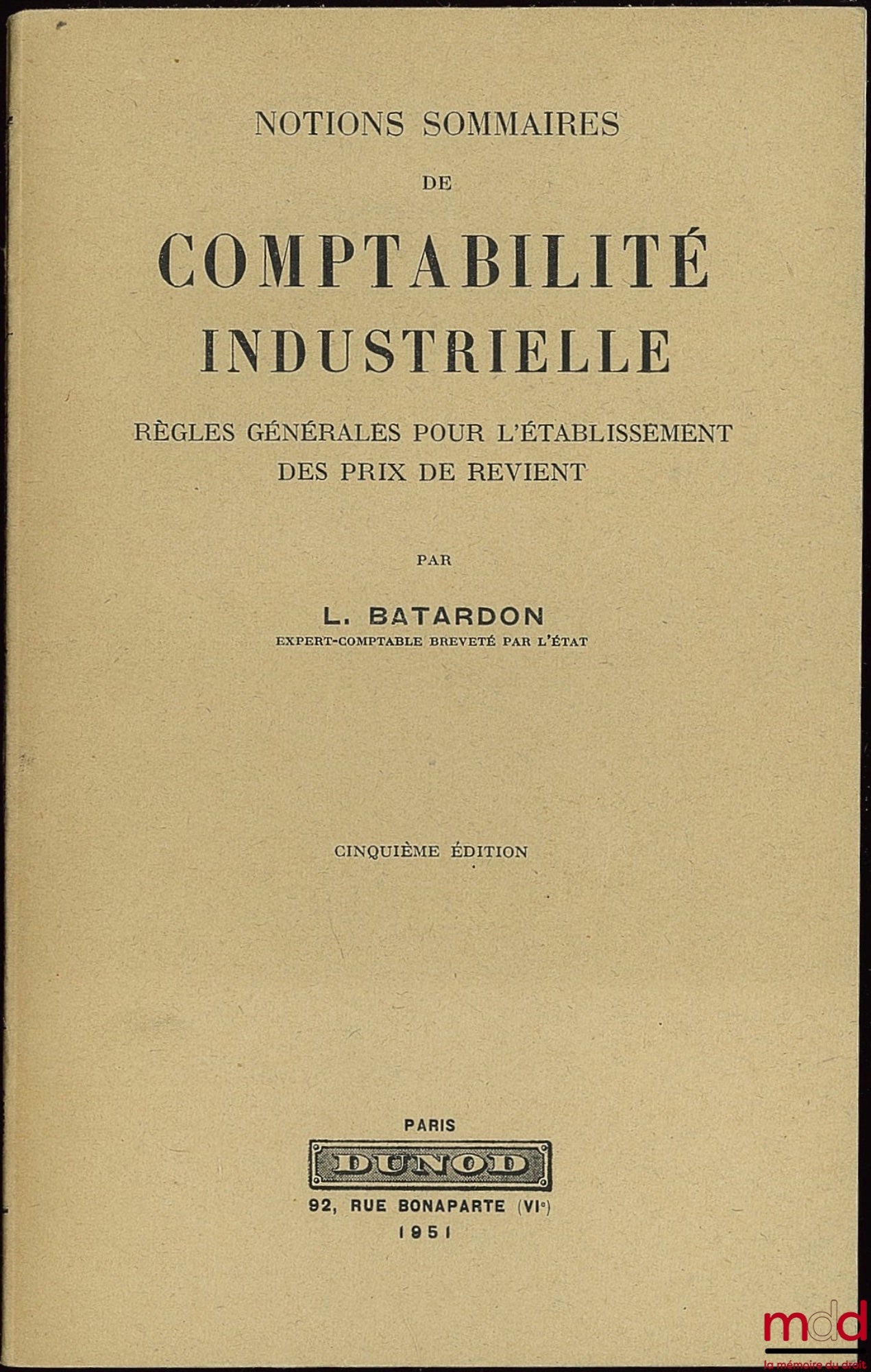 BATARDON (Léon) – NOTIONS SOMMAIRES DE COMPTABILITÉ INDUSTRIELLE - Règles générales pour l’établissement des prix de revient, 5ème éd.