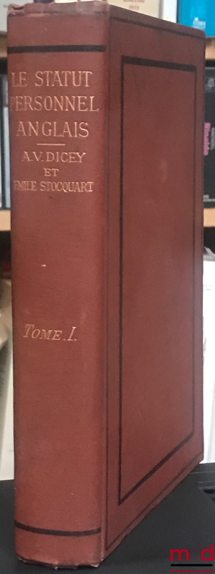 DICEY (A. V.) et STOCQUART (Émile) – LE STATUT PERSONNEL ANGLAIS OU LA LOI DU DOMICILE ENVISAGÉE COMME BRANCHE DU DROIT ANGLAIS (…) traduit et complété d’après les derniers arrêts des Cours de justice de Londres et par la comparaison avec le Code Napoléon