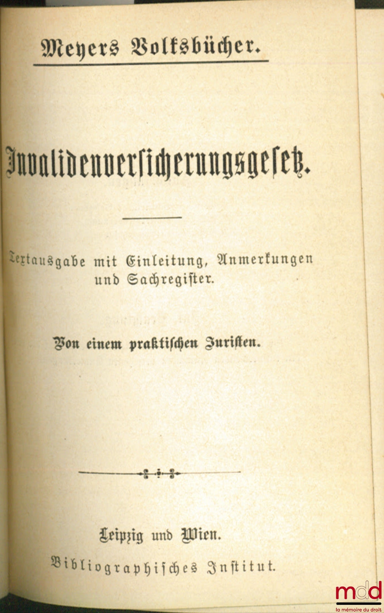 Anonyme – INVALIDENVERSICHERUNGSGESEZ. Textausgabe mit Einleitung, Anmerkungen und Sachregister. Von einem praktischen Juristen, coll. Meyers Volksbücher