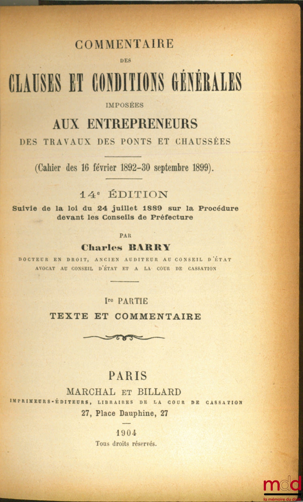 BARRY (Charles) – COMMENTAIRE DES CLAUSES ET CONDITIONS GÉNÉRALES IMPOSÉES AUX ENTREPRENEURS DES TRAVAUX DES PONTS ET CHAUSSÉES, (Cahier des 16 février 1892 - 30 septembre 1899). 14ème édition suivie de la loi du 24 juillet 1889 sur la Procédure devant le