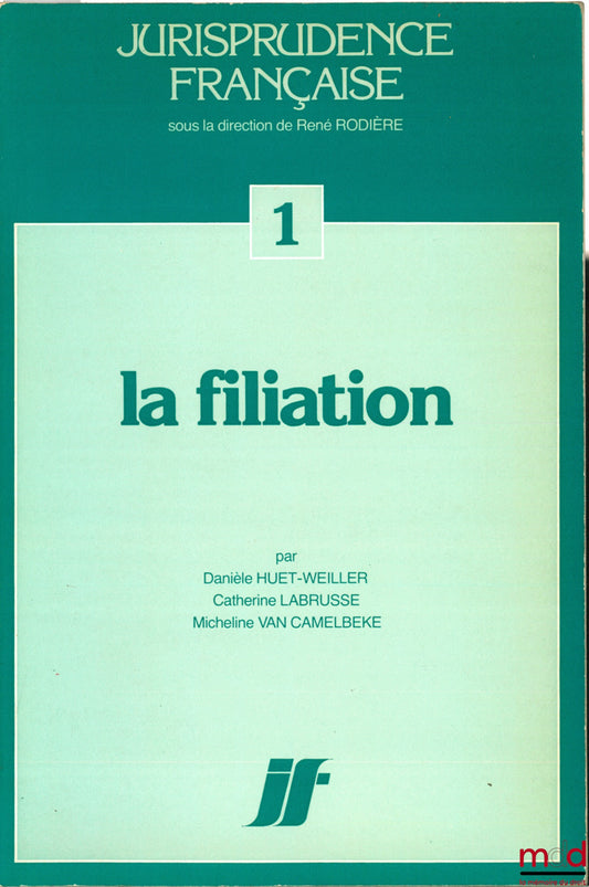 HUET-WEILLER (D.), LABRUSSE (C.) et VAN CAMELBEKE (M.) – LA FILIATION, coll. Jurisprudence française n° 1