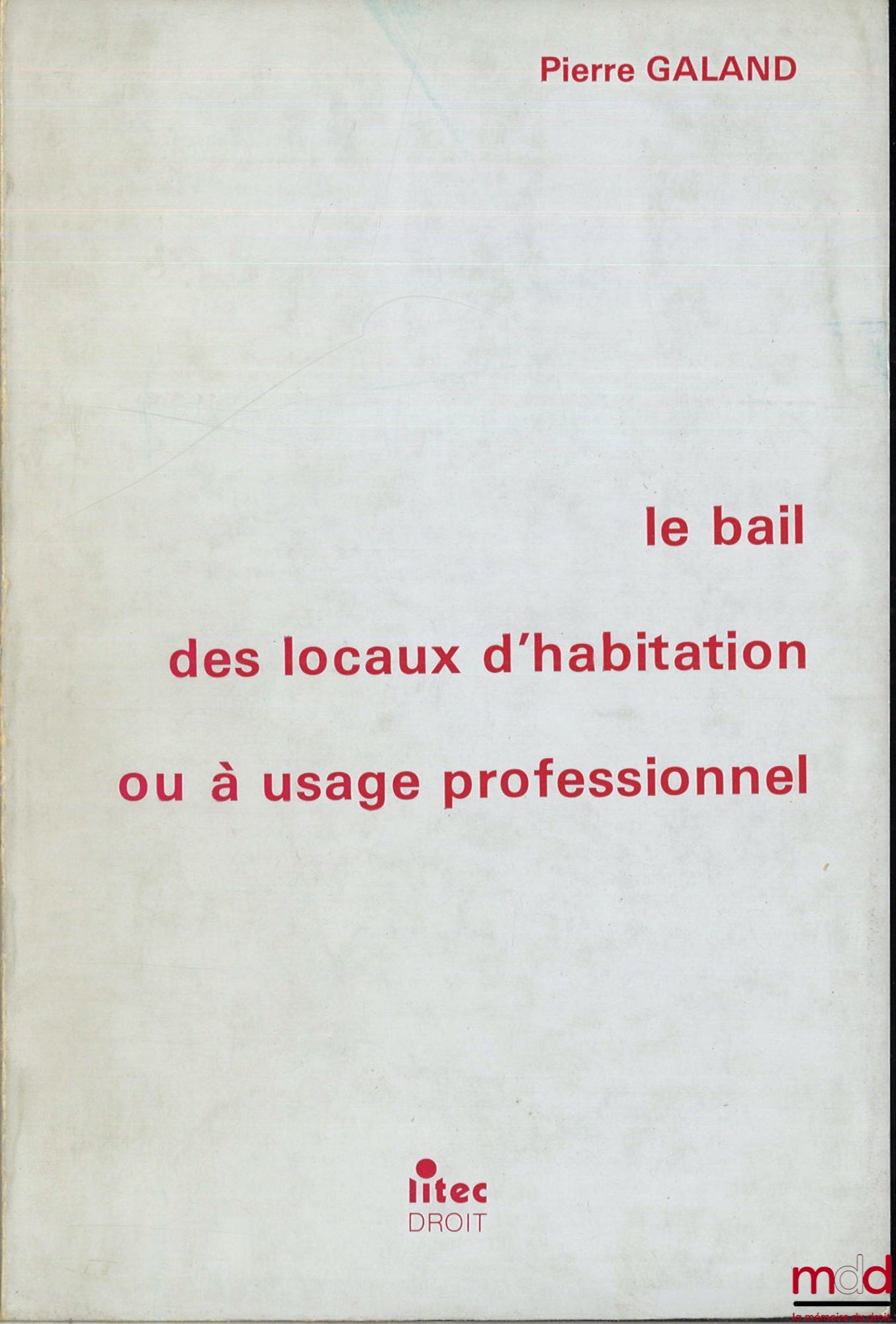 GALAND (Pierre) – LE BAIL DES LOCAUX D’HABITATION OU USAGE PROFESSIONNEL
