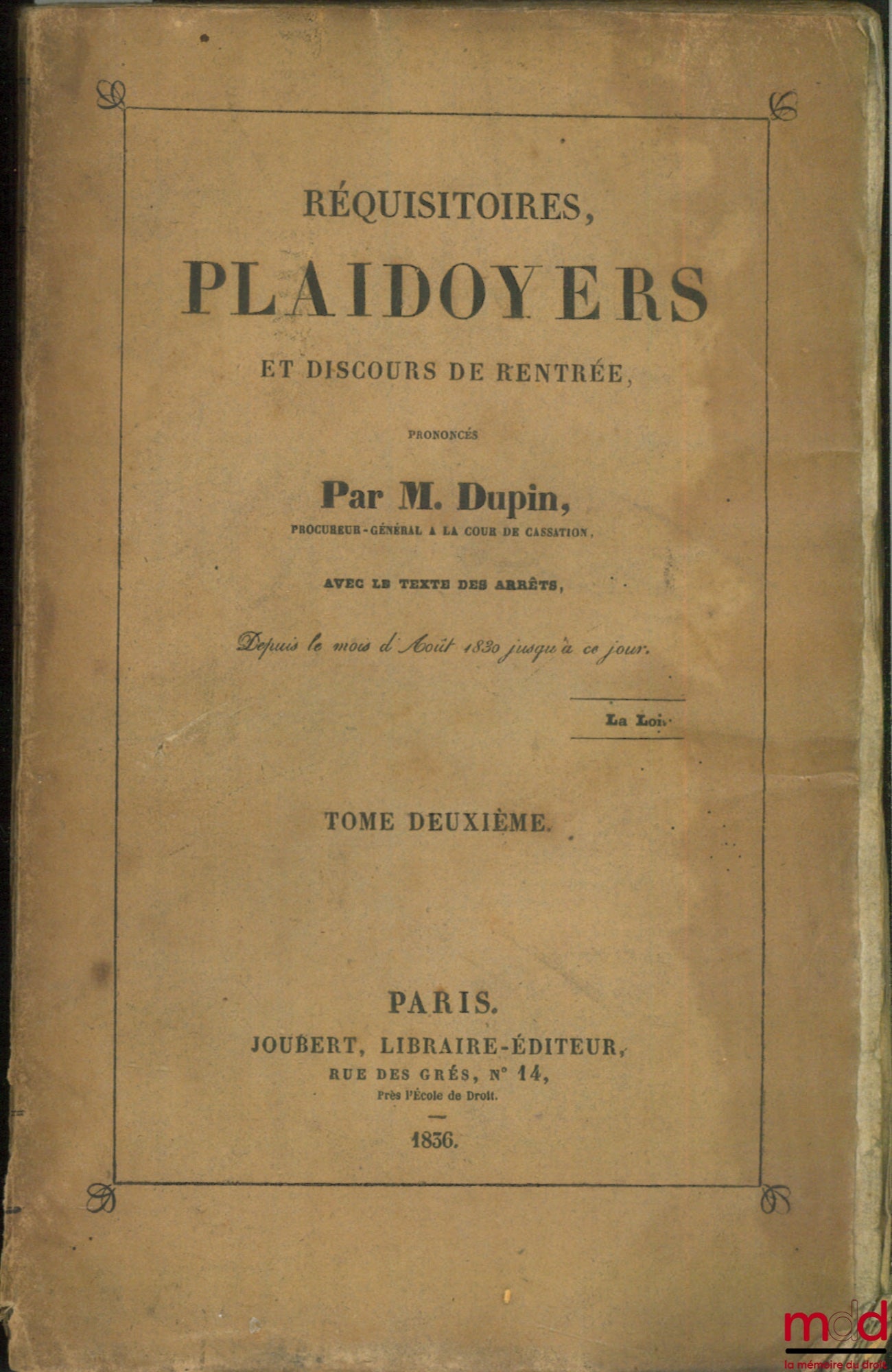 DUPIN (André Marie Jean Jacques) – RÉQUISITOIRES, PLAIDOYERS ET DISCOURS DE RENTRÉE, avec le texte des arrêtés, depuis le mois d’Août 1830 jusqu’à ce jour, t. 2 [seul]