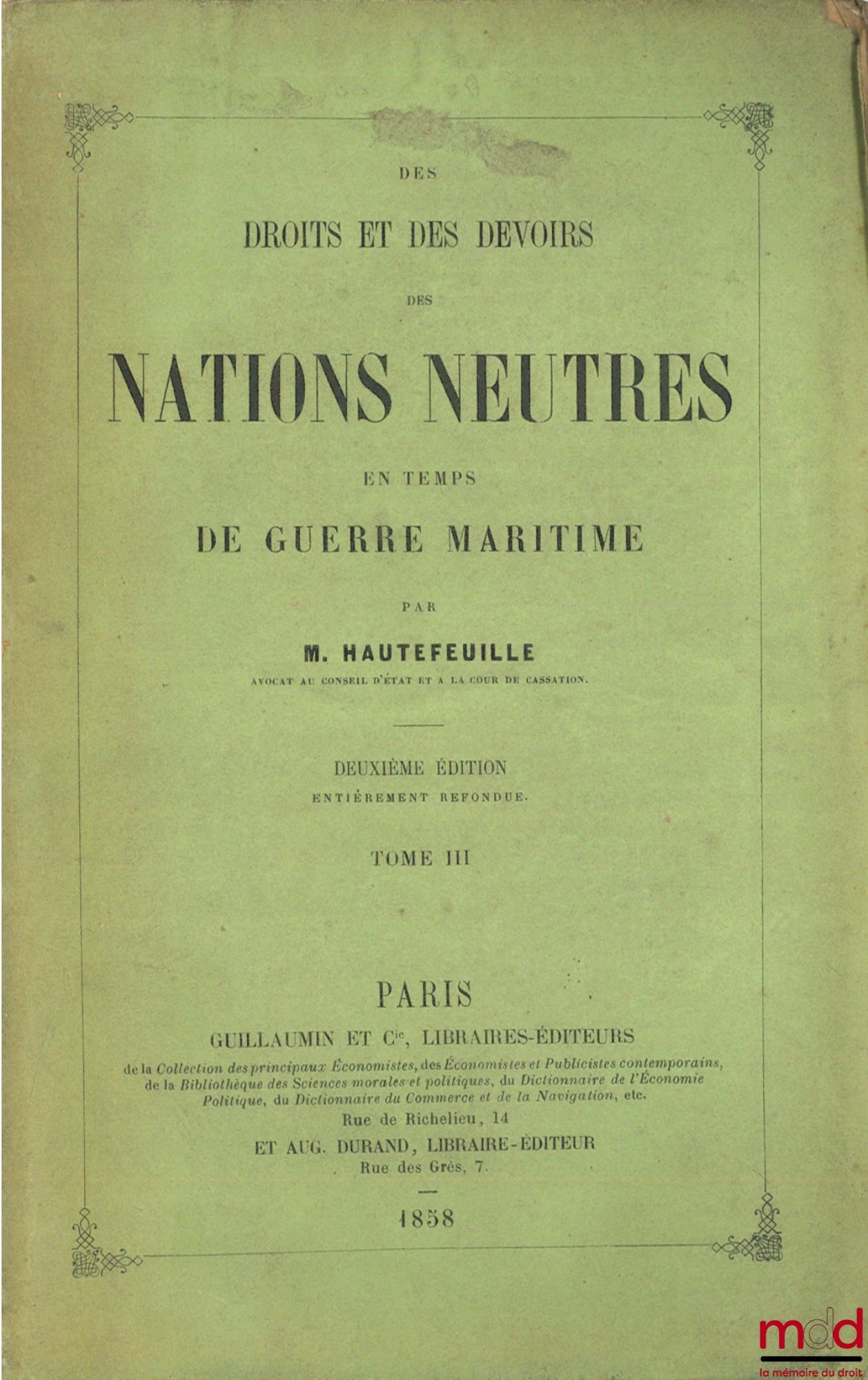 HAUTEFEUILLE (L.-B.) – DES DROITS ET DES DEVOIRS DES NATIONS NEUTRES EN TEMPS DE GUERRE MARITIME, 2ème éd. complètement revue, corrigée et modifiée d’après le traité de 1856, tome 3