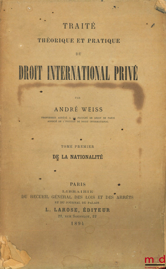 WEISS (André) – TRAITÉ THÉORIQUE ET PRATIQUE DE DROIT INTERNATIONAL PRIVÉ, t. 1 : DE LA NATIONALITÉ
