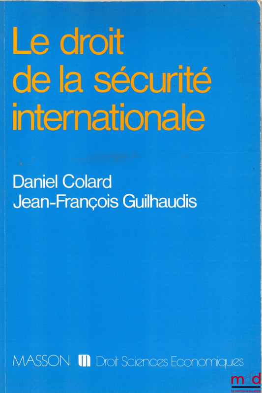 COLARD (Daniel) et GUILHAUDIS (Jean-François) – LE DROIT DE LA SÉCURITÉ INTERNATIONALE, coll. Droit Sciences économiques