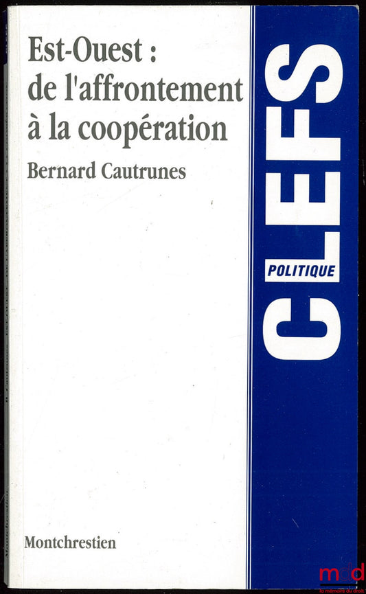 CAUTRUNES (Bernard) – EST-OUEST : DE L’AFFRONTEMENT À LA COOPÉRATION, coll. Clefs, Politique