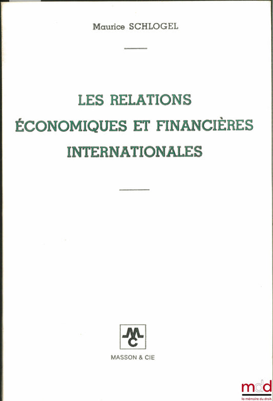 SCHLOGEL (Maurice) – INTERNATIONAL ECONOMIC AND FINANCIAL RELATIONS