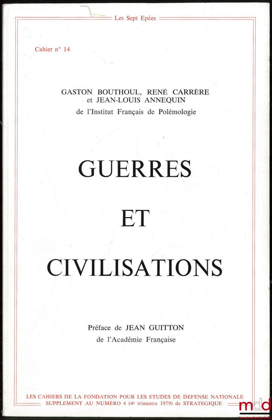 [Périodique], BOUTHOUL (Gaston), CARRÈRE (René) et ANNEQUIN (Jean-Louis) - Institut Français de Polémologie – GUERRES ET CIVILISATIONS, Préface de Jean Guitton, Les Cahiers de la Fondation pour les études de défense nationale n° 14, Supplément au n° 4 (4e