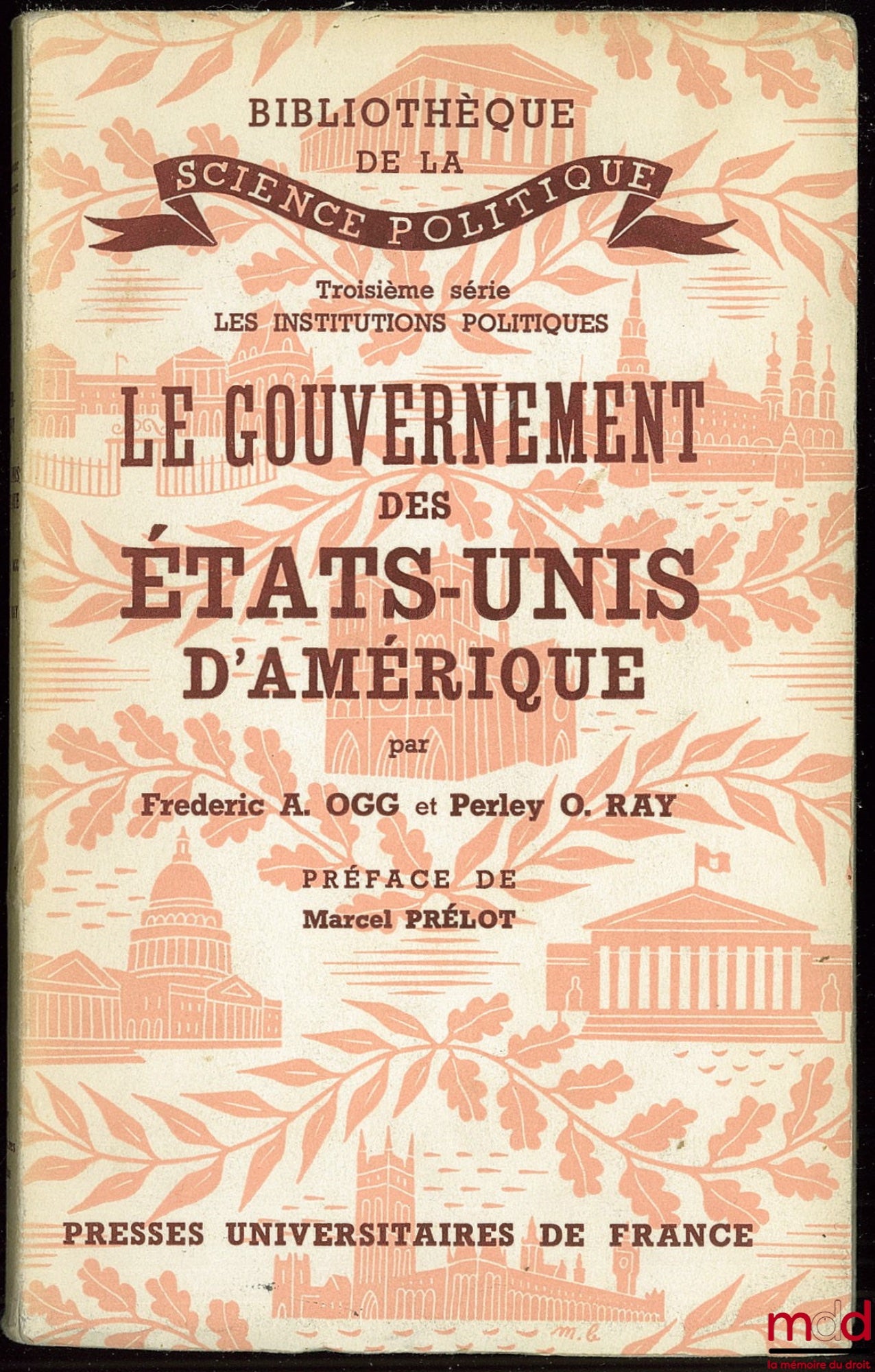 OGG (Frederic A.) et RAY (Perley O.) – LE GOUVERNEMENT DES ÉTATS-UNIS D’AMÉRIQUE, Bibl. de la science politique, 3ème série Les institutions politiques ; traduction française de J. HENRI-PRÉLOT