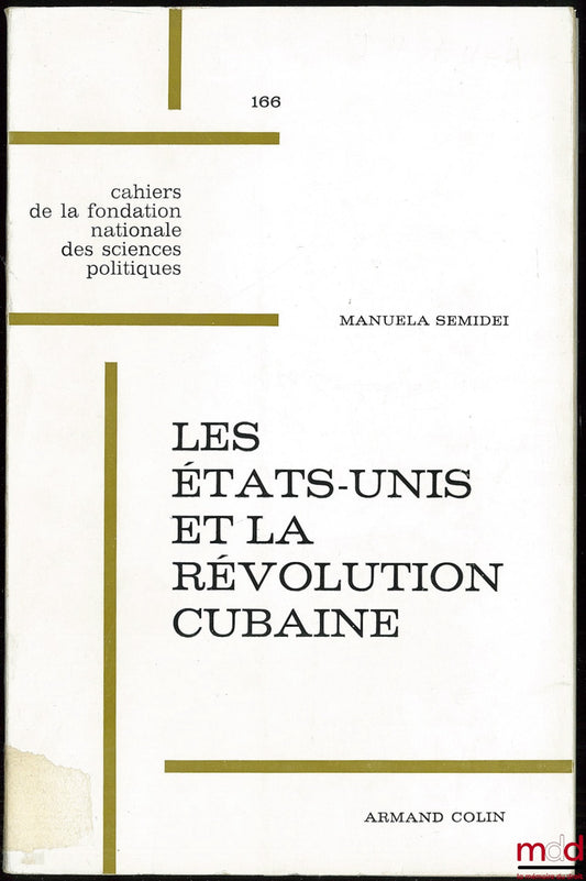 SEMIDEI (Manuela) – LES ÉTATS-UNIS ET LA RÉVOLUTION CUBAINE 1959-1964, Cahiers de la fondation nationale des sciences politiques, relations internationales, n° 166