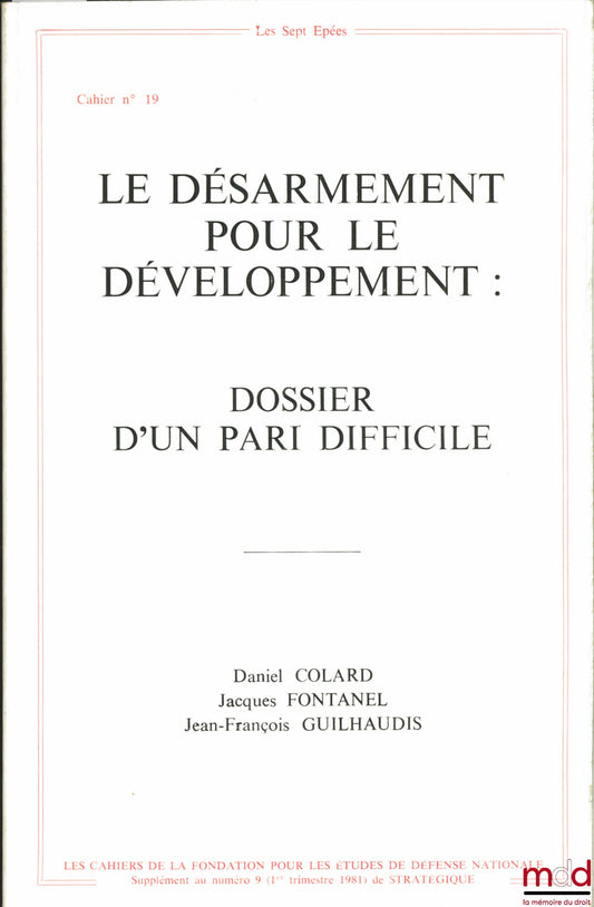 COLARD (Daniel), FONTANEL (Jacques) et GUILHAUDIS (Jean-François) – LE DÉSARMEMENT POUR LE DÉVELOPPEMENT : DOSSIER D’UN PARI DIFFICILE, Les cahiers de la Fondation pour les études de défense nationale, Stratégique, n° 19