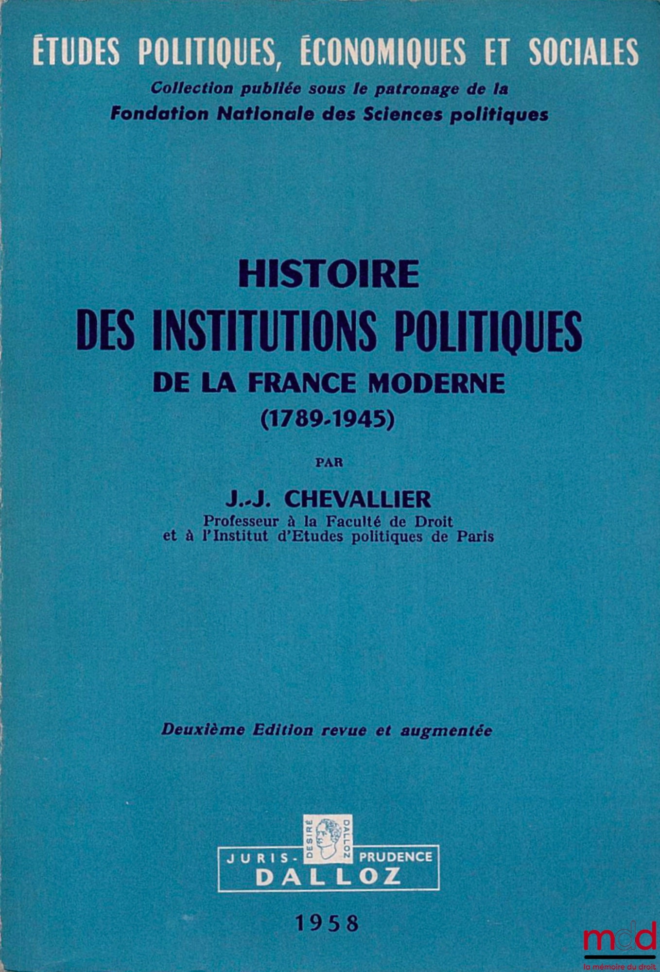 CHEVALLIER (Jean-Jacques) – HISTOIRE DES INSTITUTIONS ET DES RÉGIMES POLITIQUES DE LA FRANCE DE 1789 À NOS JOURS, 2ème éd. revue et augmentée, coll. Études politiques, économiques et sociales