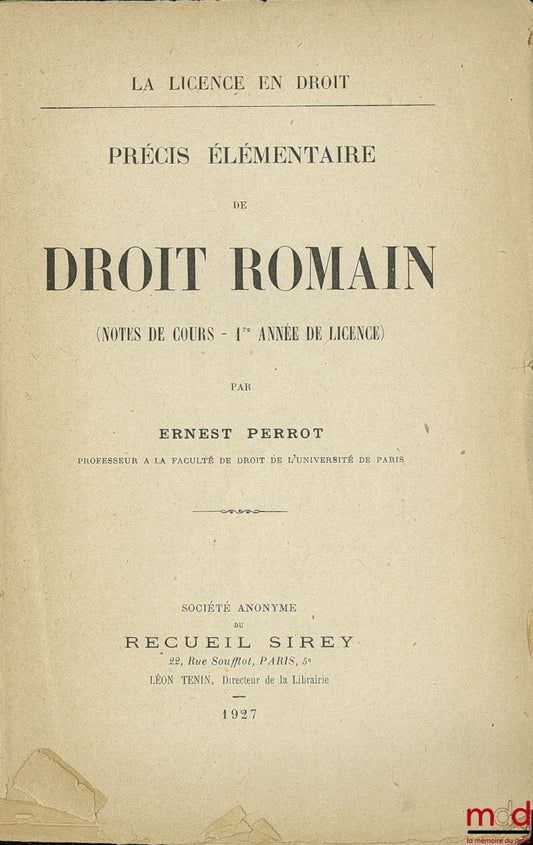 PERROT (Ernest) – PRÉCIS ÉLÉMENTAIRE DE DROIT ROMAIN (Notes de cours - 1re année de licence), coll. La licence en droit