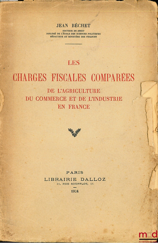 BÉCHET (Jean) – LES CHARGES FISCALES COMPARÉES DE L’AGRICULTURE DU COMMERCE ET DE L’INDUSTRIE EN FRANCE