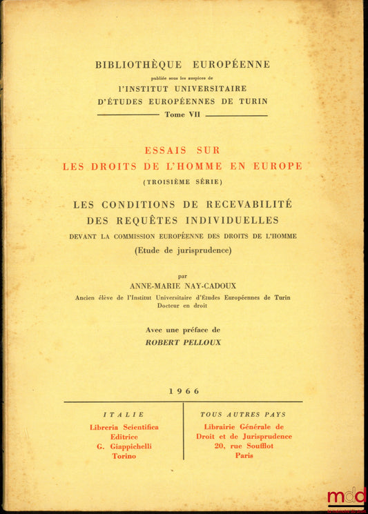 NAY-CADOUX (Anne-Marie) – LES CONDITIONS DE RECEVABILITÉ DES REQUÊTES INDIVIDUELLES DEVANT LA COMMISSION EUROPÉENNE DES DROITS DE L’HOMME (étude de jurisprudence), dans la cadre des Essais sur les droits de l’homme en Europe (3ème série), Préface R. Pello