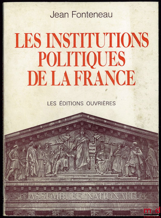 FONTENEAU (Jean) – LES INSTITUTIONS POLITIQUES DE LA FRANCE