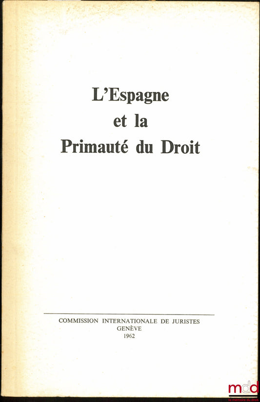 Collectif – L’ESPAGNE ET LA PRIMAUTÉ DU DROIT, Rapport de la Commission internationale de juristes