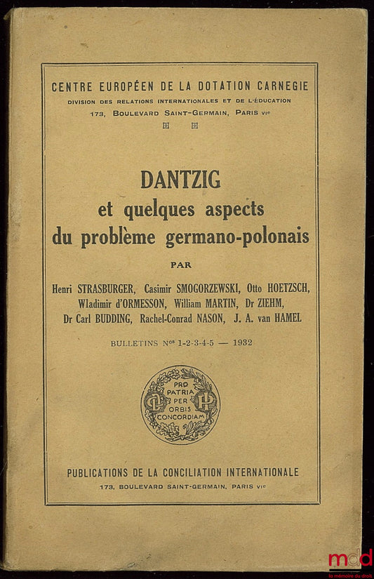 Collectif – DANTZIG ET QUELQUES ASPECTS DU PROBLÈME GERMANO-POLONAIS, Introduction de Earle B. Babcock ; Centre européen de la dotation Carnégie, Bulletins n° 1 à 5, 1932, publication de la Conciliation Internationale