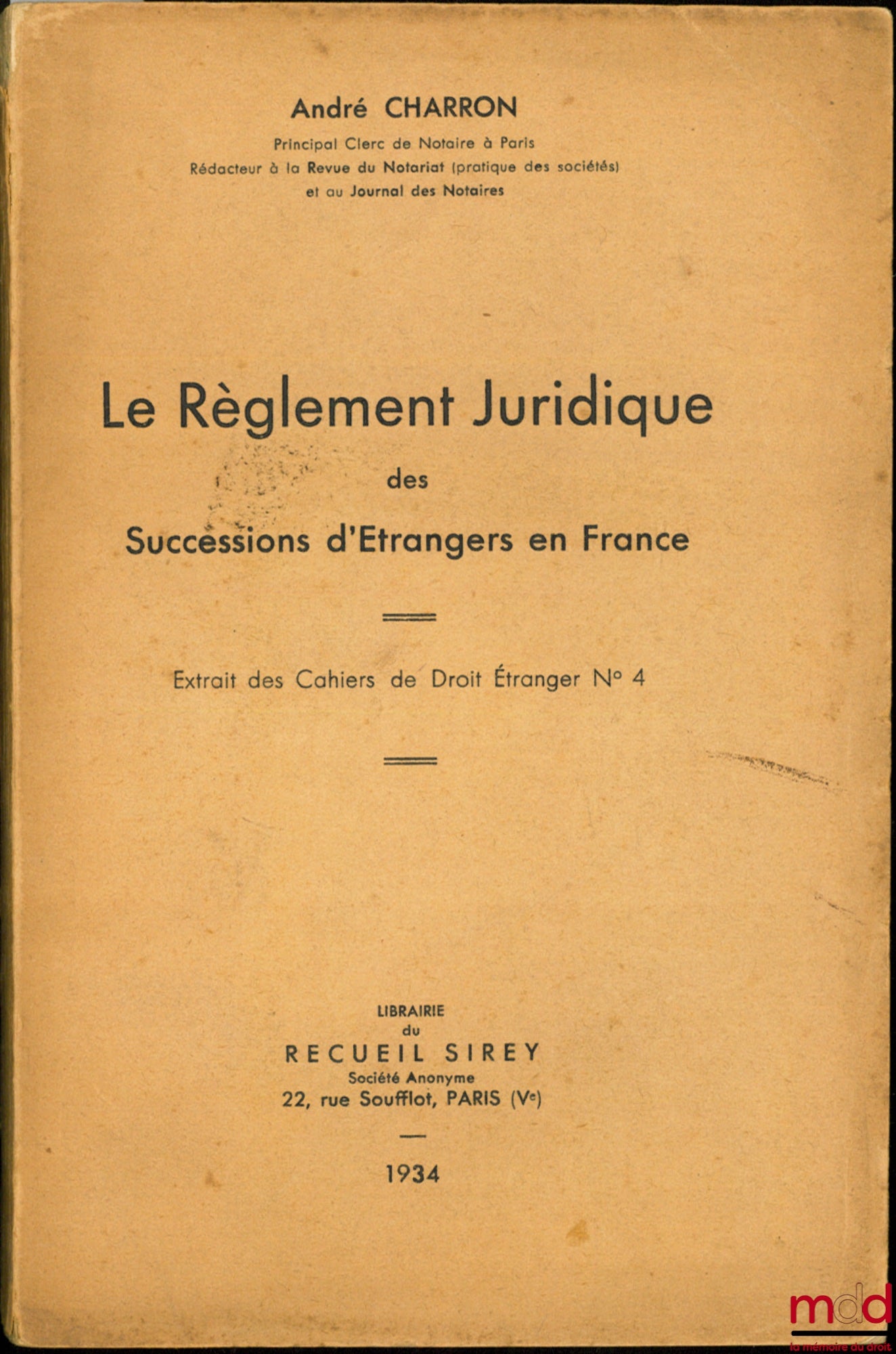CHARRON (André) – LE RÈGLEMENT JURIDIQUE DES SUCCESSIONS D’ÉTRANGERS EN FRANCE, Extrait des Cahiers de Droit étranger n° 4