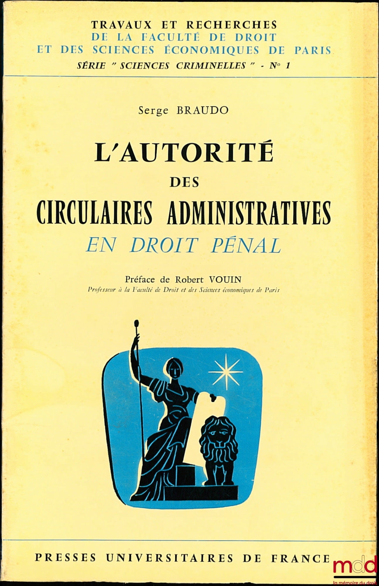 BRAUDO (Serge) – L’AUTORITÉ DES CIRCULAIRES ADMINISTRATIVES EN DROIT PÉNAL, Préface Robert Vouin, coll. Travaux et Recherches de la Faculté de Droit et des Sciences Économiques de Paris, série “Sciences Criminelles” n° 1
