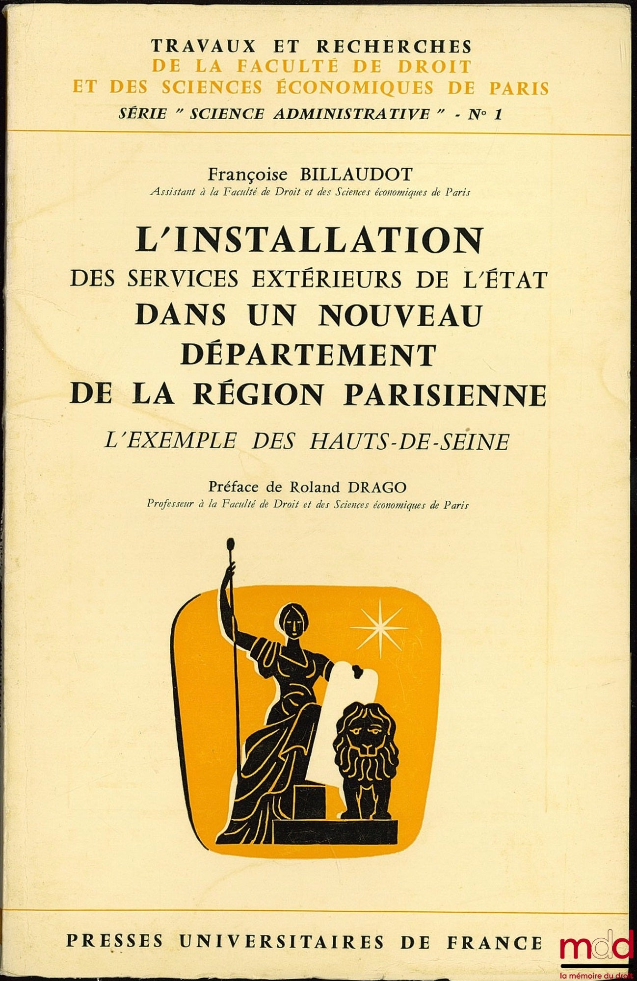 BILLAUDOT (Françoise) – L’INSTALLATION DES SERVICES EXTÉRIEURS DE L’ÉTAT DANS UN NOUVEAU DÉPARTEMENT DE LA RÉGION PARISIENNE. L’EXEMPLE DES HAUTS-DE-SEINE, Préface de Roland Drago, coll. Travaux et rech. de la Faculté de droit et des sciences économiques