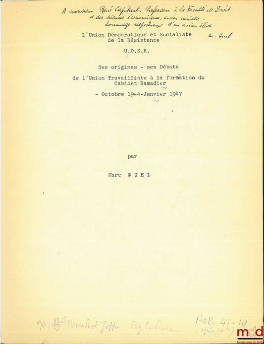 SUEL (Marc) – L’UNION DÉMOCRATIQUE ET SOCIALISTE DE LA RÉSISTANCE (U.D.S.R.). SES ORIGINES - SES DÉBUTS. - DE L’UNION TRAVAILLISTE À LA FORMATION DU CABINE RAMADIER -Octobre 1944 - janvier 1947