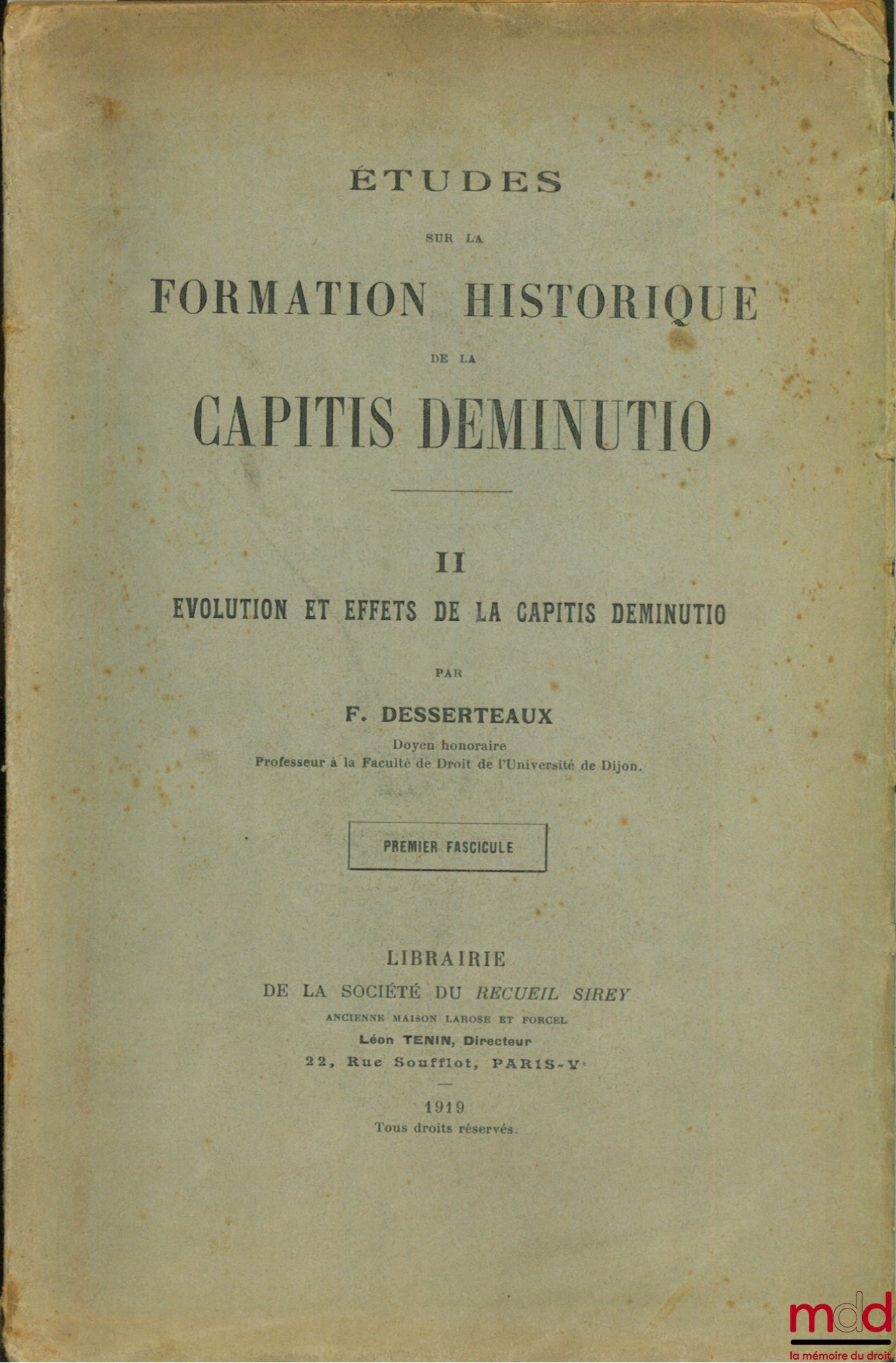 DESSERTEAUX (Fernand) – ÉTUDES SUR LA FORMATION HISTORIQUE DE LA CAPITIS DEMINUTIO : I - ANCIENNE RESPECTIVE DES CAS ET DES SOURCES DE LA CAPITIS DEMINUTIO, coll. Revue bourguignonne, t. XIX, n° 1